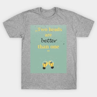 Two heads are better than one T-Shirt